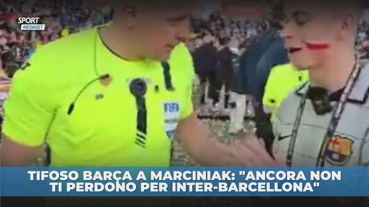 Tifoso Barca a Marciniak: "Ancora non ti perdono per Inter-Barcellona"