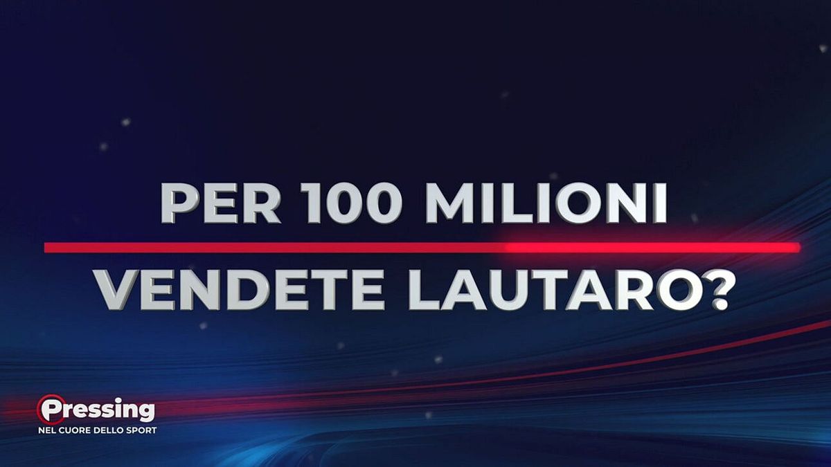 Il domandone di Pressing: vendereste Lautaro per 100 milioni?