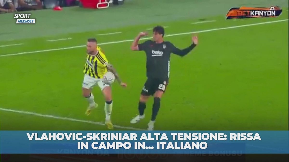 Vlahovic-Skriniar alta tensione: rissa in italiano durante Fenerbahce-Besiktas