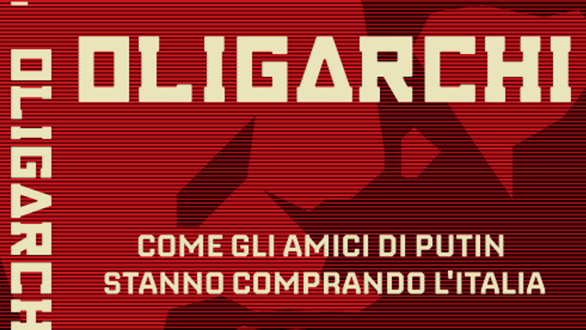  "Oligarchi. Come gli amici di Putin stanno comprando l’Italia", Jacopo Iacoboni e Gianluca Paolucci, Editori Laterza, pagine 240, euro 18