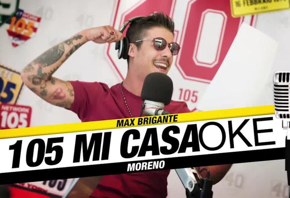 Moreno star del 105 Casaoke!