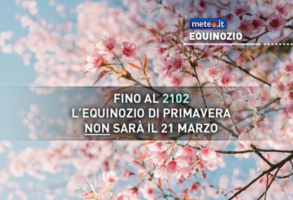Ecco perché l’equinozio di Primavera non sarà più il 21 marzo fino al 2102