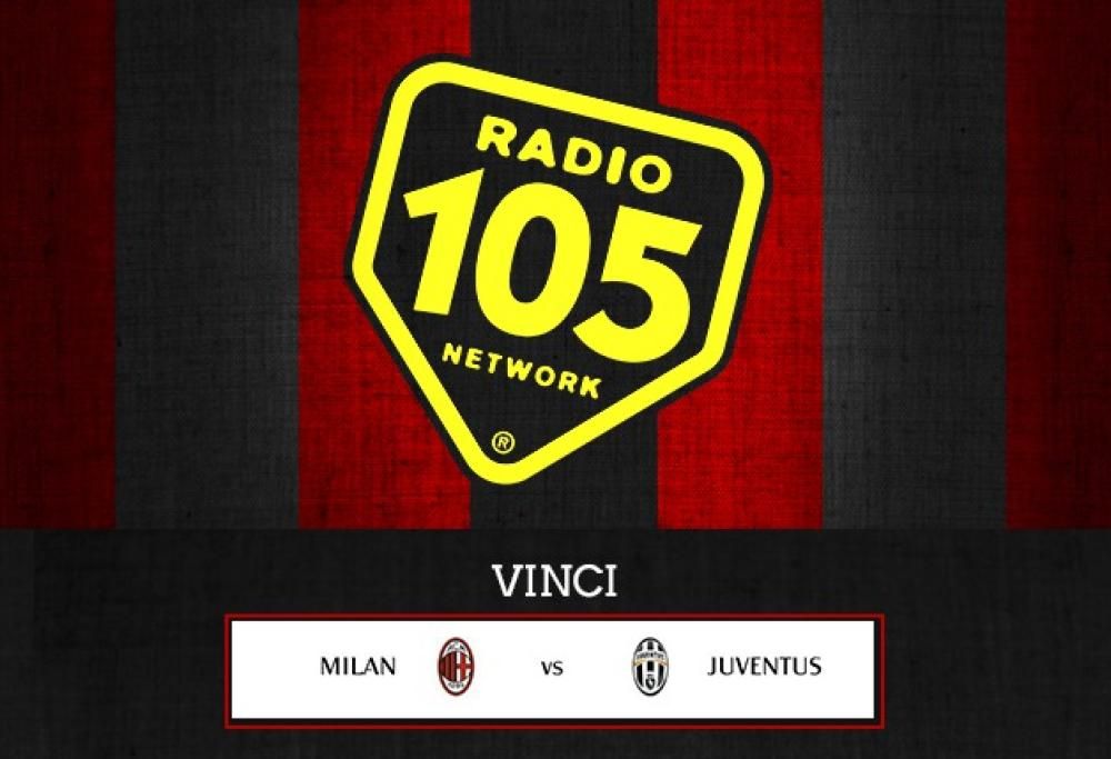 Su 105.net VINCI “Milan – Juventus” in Tribuna!
