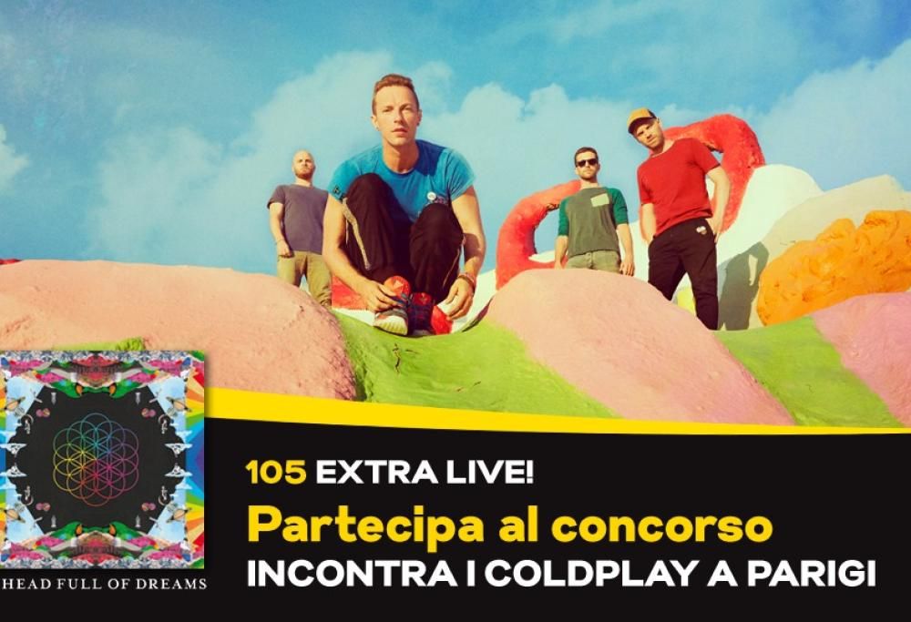 CON 105 EXTRA LIVE POTRESTI VINCERE IL CONCERTO DELLA BAND NUMERO 1 AL MONDO: I COLDPLAY! VOLA A PARIGI E VINCI UN MEET&GREET CON LA BAND!