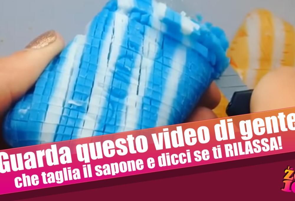 Guarda questo video di gente che taglia il sapone e dicci se ti RILASSA!
