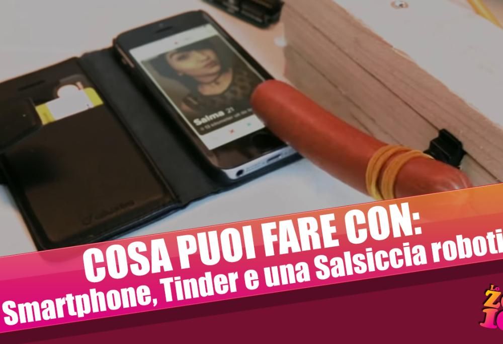 COSA PUOI FARE CON: Uno Smartphone, Tinder e una Salsiccia robotica?
