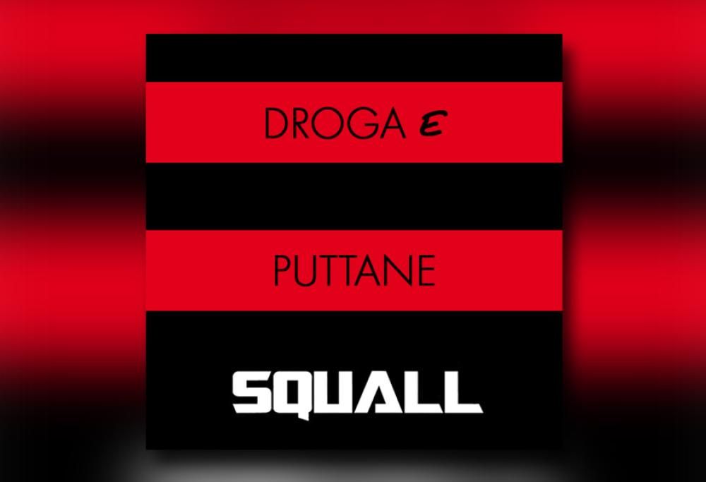 (NUOVE PROPOSTE) Squall – Droga e Puttane