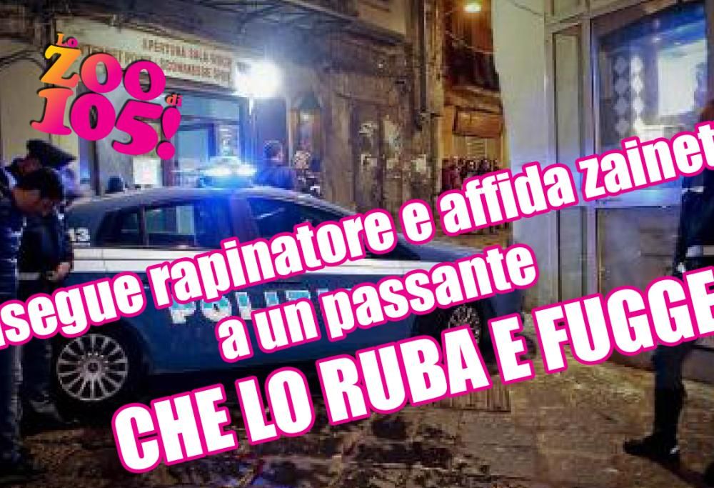 Napoli, insegue rapinatore e affida zainetto a un passante che lo ruba e fugge