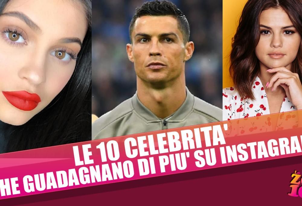 LE 10 CELEBRITA’ CHE GUADAGNANO DI PIU’ SU INSTAGRAM