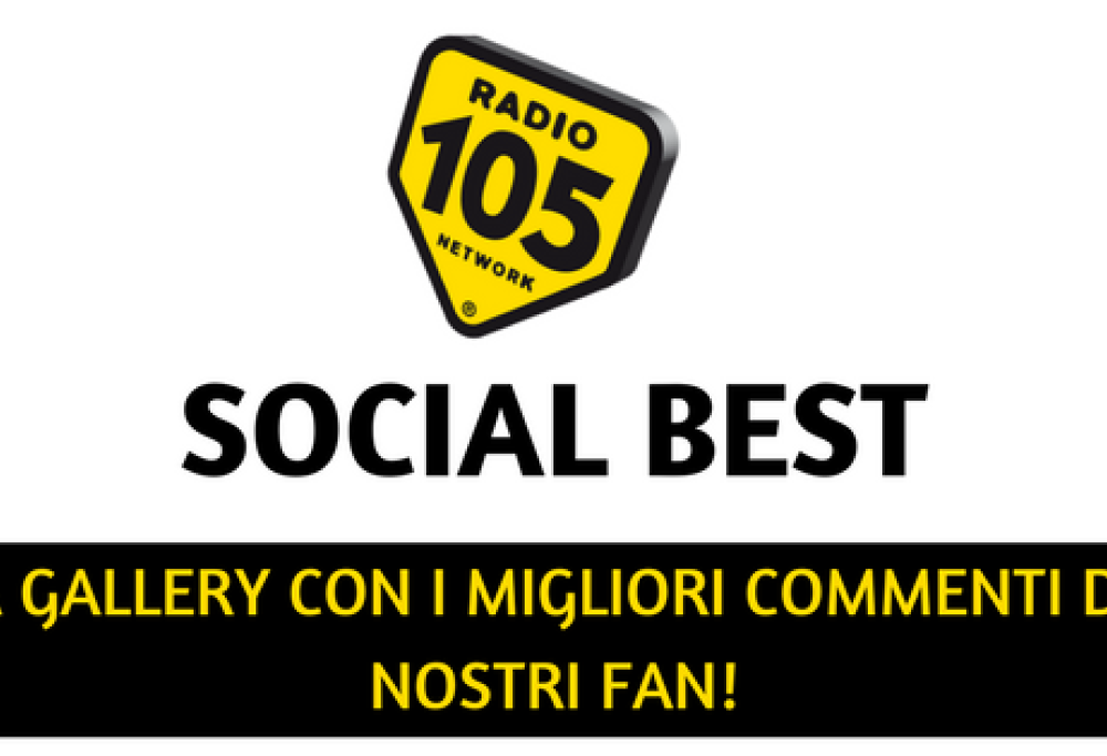 105 Social Best: la gallery con i commenti migliori dei nostri fan!