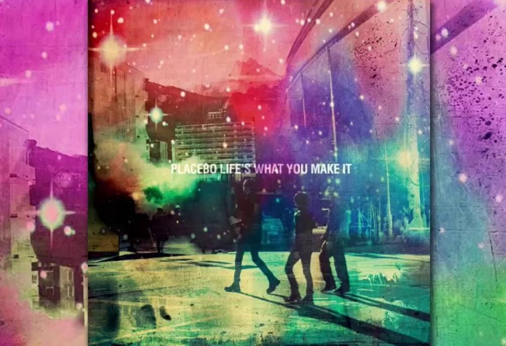 Placebo - Life's What You Make It