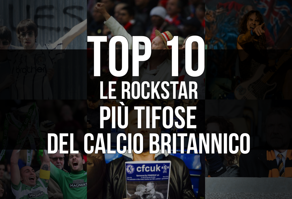Top 10: le rockstar più tifose del calcio britannico