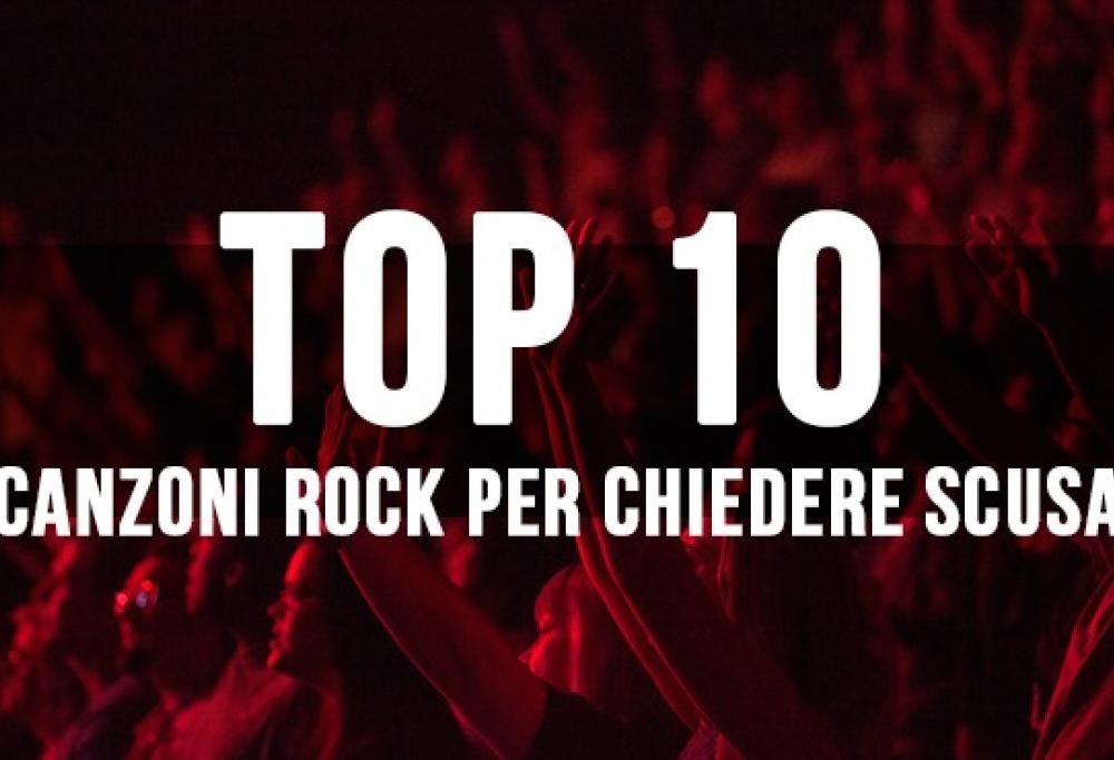 La Top 10 delle canzoni rock per chiedere scusa!