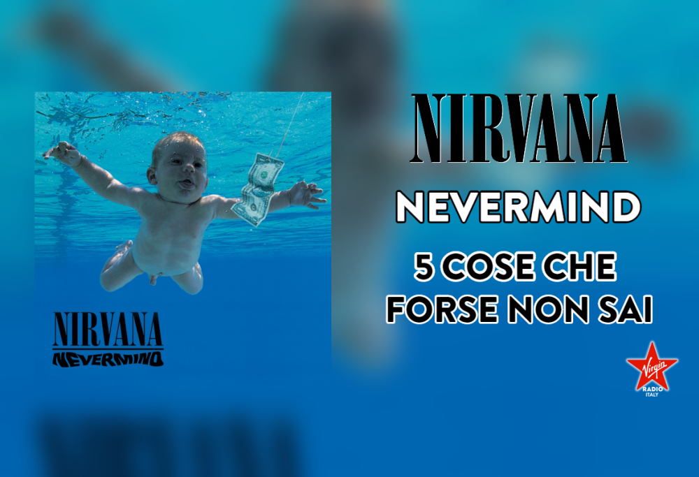 Nevermind: 5 cose che forse non conosci sull’album capolavoro dei Nirvana