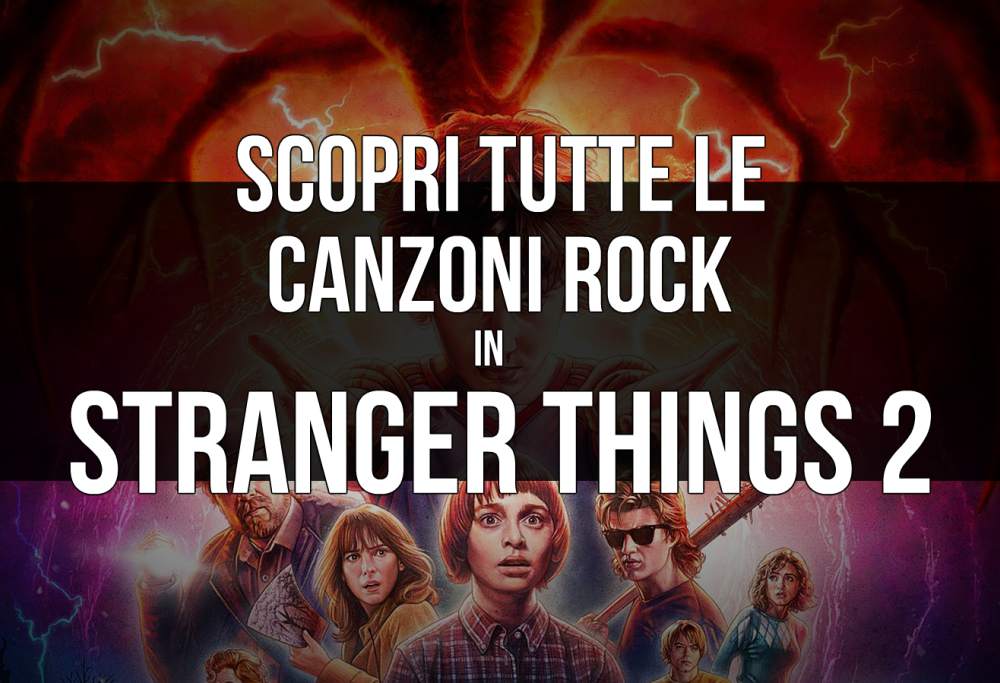 Stranger Things 2: scopri tutte le canzoni rock contenute nella serie TV!