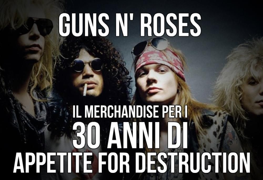 Guns N’ Roses: Il nuovo merchandise per celebrare i 30 anni di Appetite For Destruction! Guarda le foto