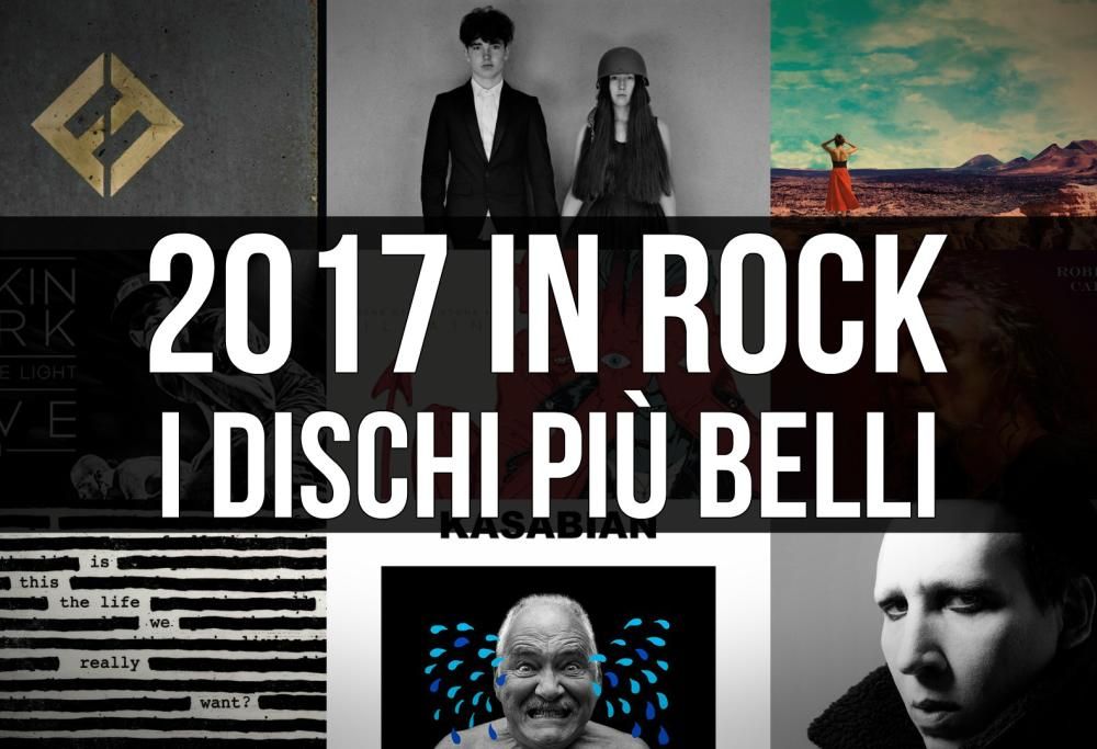 2017 in Rock! I dischi più belli dell’anno. Scoprili tutti