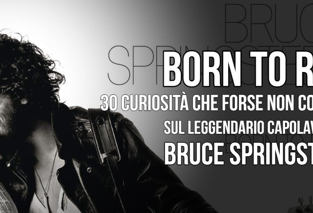 Bruce Springsteen: 30 curiosità che forse non conosci su “Born to Run”, il leggendario capolavoro del Boss