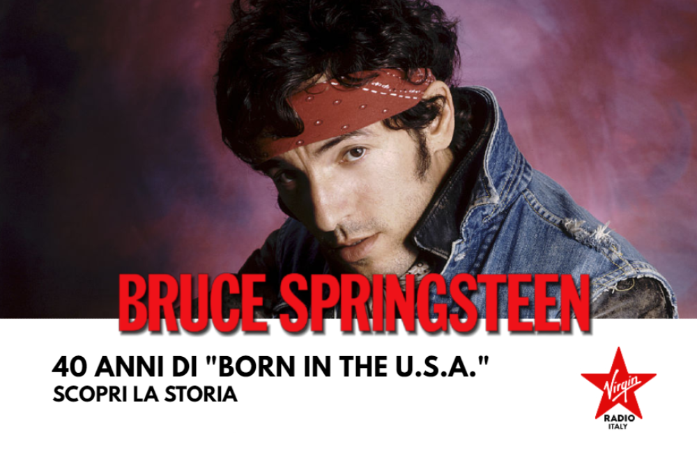 40 anni di Born In The U.S.A.: scopri la vera storia del disco capolavoro di Bruce Springsteen