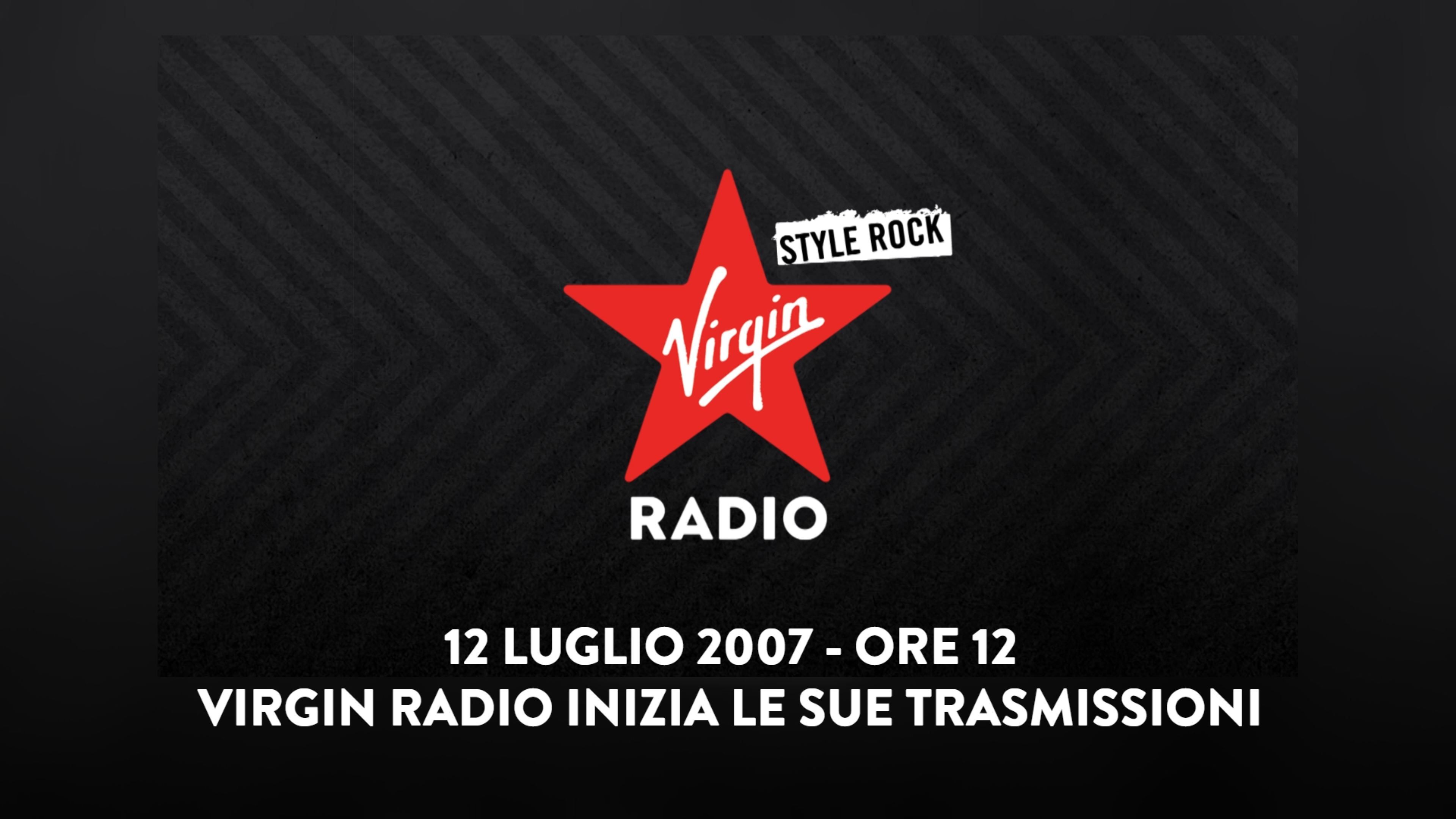 12 luglio 2007, ore 12:00 – Virgin Radio inizia le sue trasmissioni. Ascolta qui i primi minuti del lancio della radio