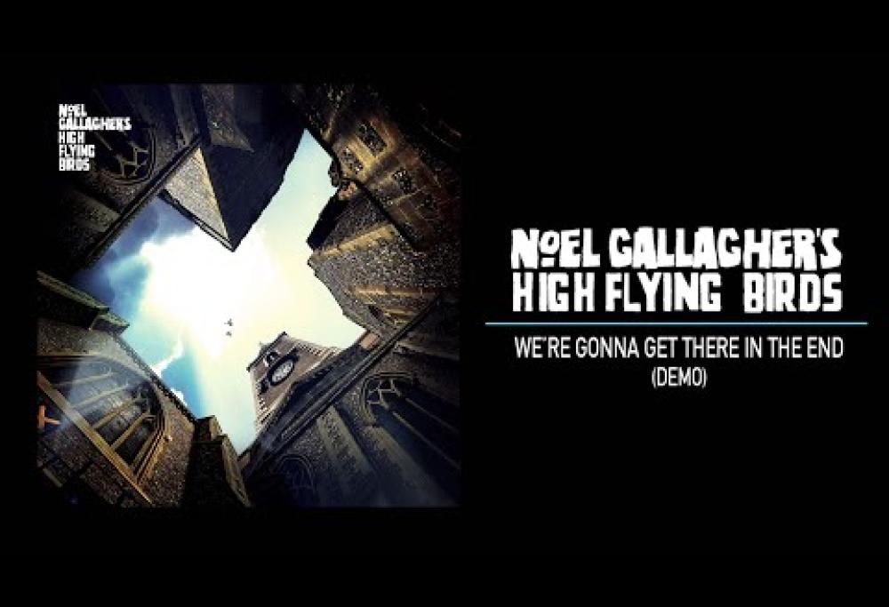 Noel Gallagher's High Flying Birds - We’re Gonna Get There In The End