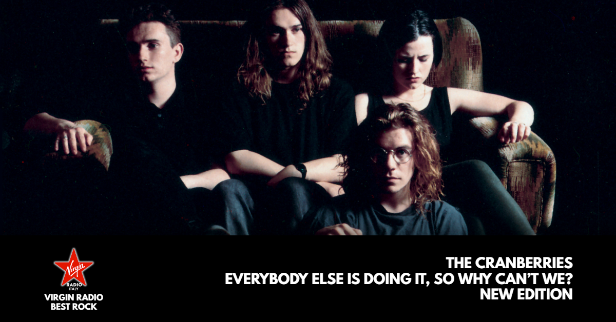 The Cranberries – “Everybody Else Is Doing It So Why Can’t We? – New Edition” – con Andrea Rock