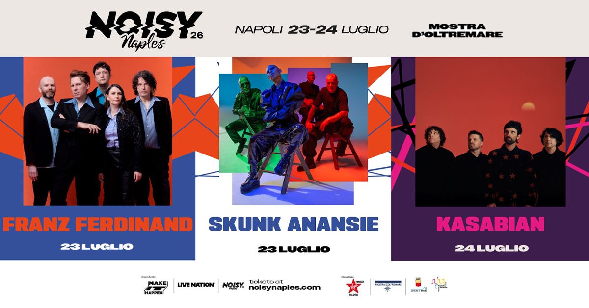 NOISY Naples Fest: 23 luglio Franz Ferdinand + Skunk Anansie - 24 luglio Kasabian in concerto