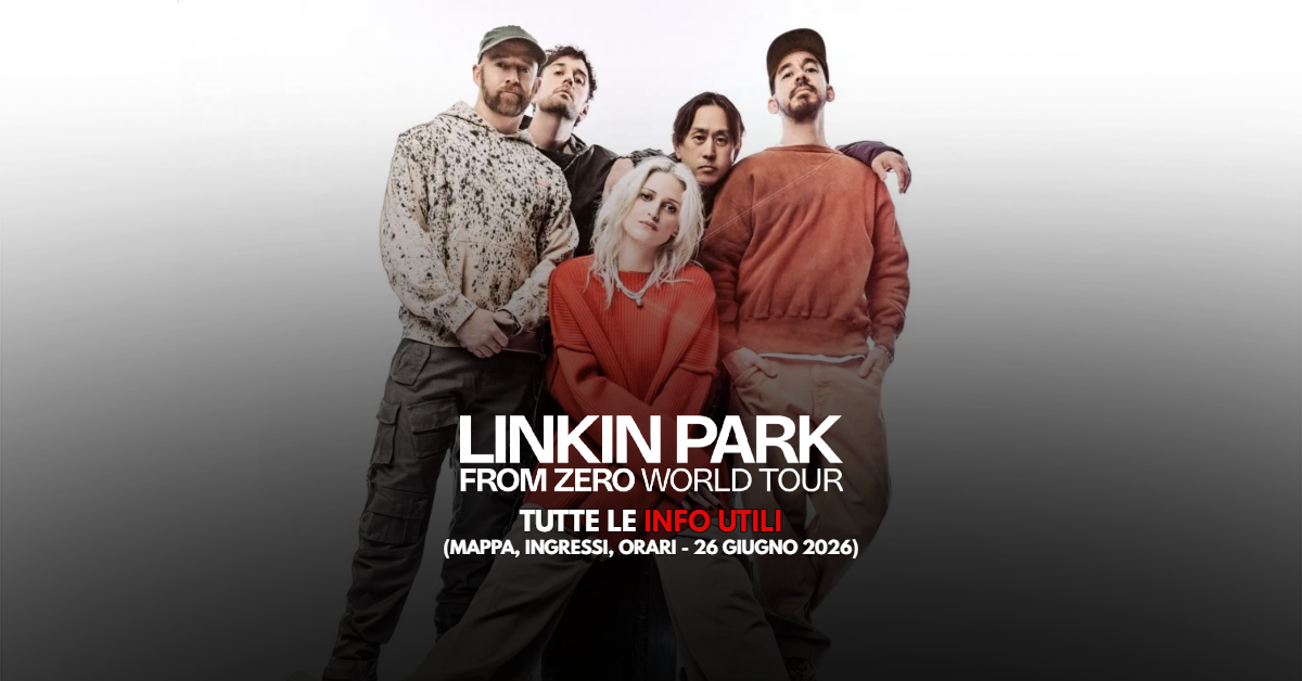 Linkin Park: tutte le info utili (ingressi, mappa, orari) per il concerto a Firenze - 26 giugno 2026