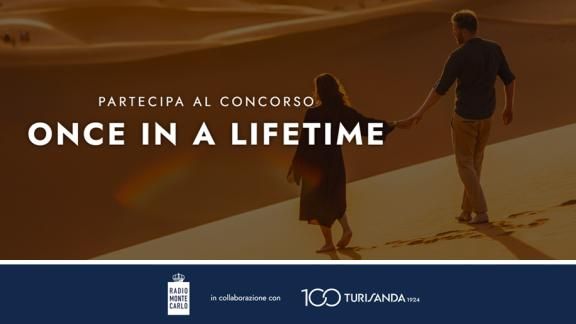 RADIO MONTE CARLO E TURISANDA – ONCE IN A LIFETIME | GIOCA ORA!